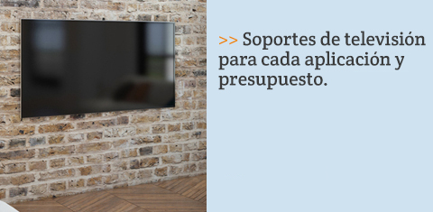 Soportes de televisión para cada aplicación y presupuesto.